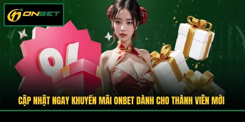 Cập nhật ngay khuyến mãi Onbet dành cho thành viên mới