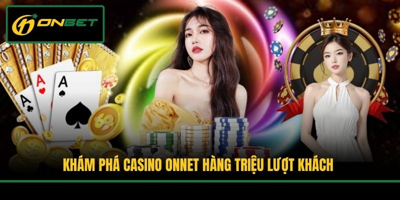 Khám phá casino Onnet hàng triệu lượt khách