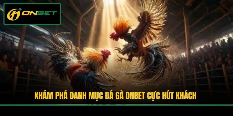 Khám phá danh mục đá gà Onbet cực hút khách